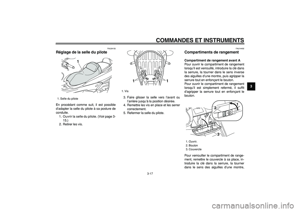 YAMAHA MAJESTY 400 2008 Notices Demploi (in French)
COMMANDES ET INSTRUMENTS
3-17
2
34
5
6
7
8
9
FAU34150
Réglage de la selle du pilote
En procédant comme suit, il est possible
d’adapter la selle du pilote à sa posture de
conduite.
1. Ouv YAMAHA MAJESTY 400 2008 Notices Demploi (in French)
COMMANDES ET INSTRUMENTS
3-17
2
34
5
6
7
8
9
FAU34150
Réglage de la selle du pilote
En procédant comme suit, il est possible
d’adapter la selle du pilote à sa posture de
conduite.
1. Ouv