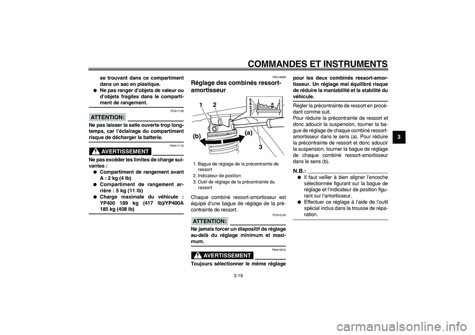 YAMAHA MAJESTY 400 2008 Notices Demploi (in French)
COMMANDES ET INSTRUMENTS
3-19
2
34
5
6
7
8
9
se trouvant dans ce compartiment
dans un sac en plastique.
Ne pas ranger d’objets de valeur ou
d’objets fragiles dans le comparti-
ment de r YAMAHA MAJESTY 400 2008 Notices Demploi (in French)
COMMANDES ET INSTRUMENTS
3-19
2
34
5
6
7
8
9
se trouvant dans ce compartiment
dans un sac en plastique.
Ne pas ranger d’objets de valeur ou
d’objets fragiles dans le comparti-
ment de r