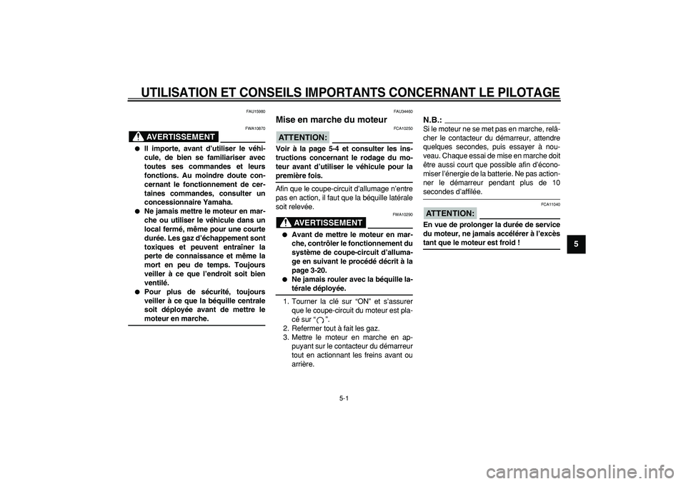 YAMAHA MAJESTY 400 2008 Notices Demploi (in French)
5-1
2
3
4
56
7
8
9
UTILISATION ET CONSEILS IMPORTANTS CONCERNANT LE PILOTAGE
FAU15980
AVERTISSEMENT
FWA10870
Il importe, avant d’utiliser le véhi-
cule, de bien se familiariser avec
to YAMAHA MAJESTY 400 2008 Notices Demploi (in French)
5-1
2
3
4
56
7
8
9
UTILISATION ET CONSEILS IMPORTANTS CONCERNANT LE PILOTAGE
FAU15980
AVERTISSEMENT
FWA10870
Il importe, avant d’utiliser le véhi-
cule, de bien se familiariser avec
to