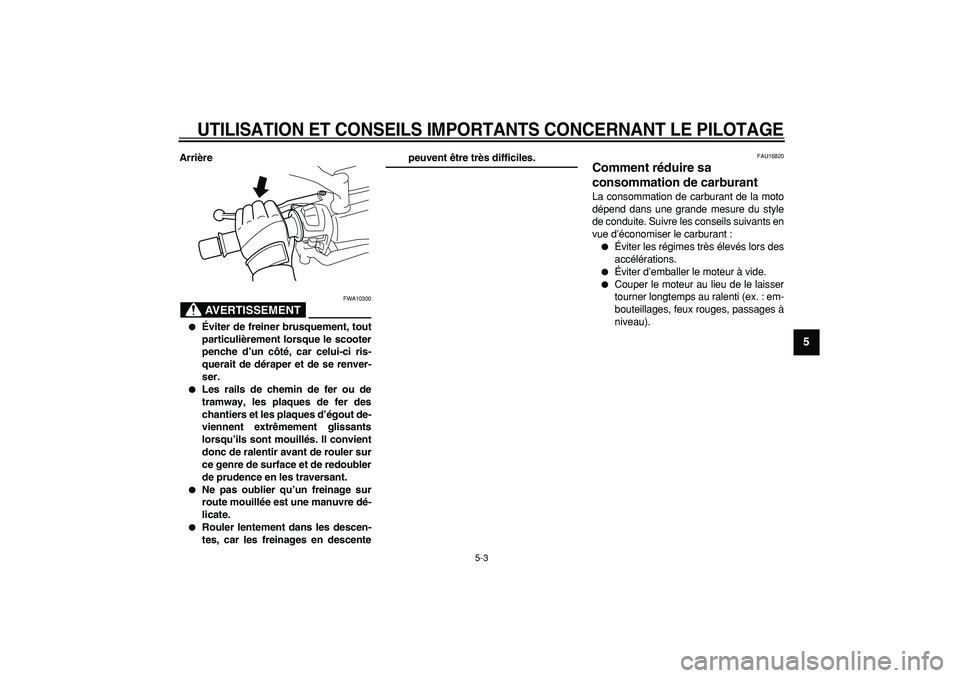 YAMAHA MAJESTY 400 2008 Notices Demploi (in French)
UTILISATION ET CONSEILS IMPORTANTS CONCERNANT LE PILOTAGE
5-3
2
3
4
56
7
8
9
Arrière
AVERTISSEMENT
FWA10300
Éviter de freiner brusquement, tout
particulièrement lorsque le scooter
penc YAMAHA MAJESTY 400 2008 Notices Demploi (in French)
UTILISATION ET CONSEILS IMPORTANTS CONCERNANT LE PILOTAGE
5-3
2
3
4
56
7
8
9
Arrière
AVERTISSEMENT
FWA10300
Éviter de freiner brusquement, tout
particulièrement lorsque le scooter
penc