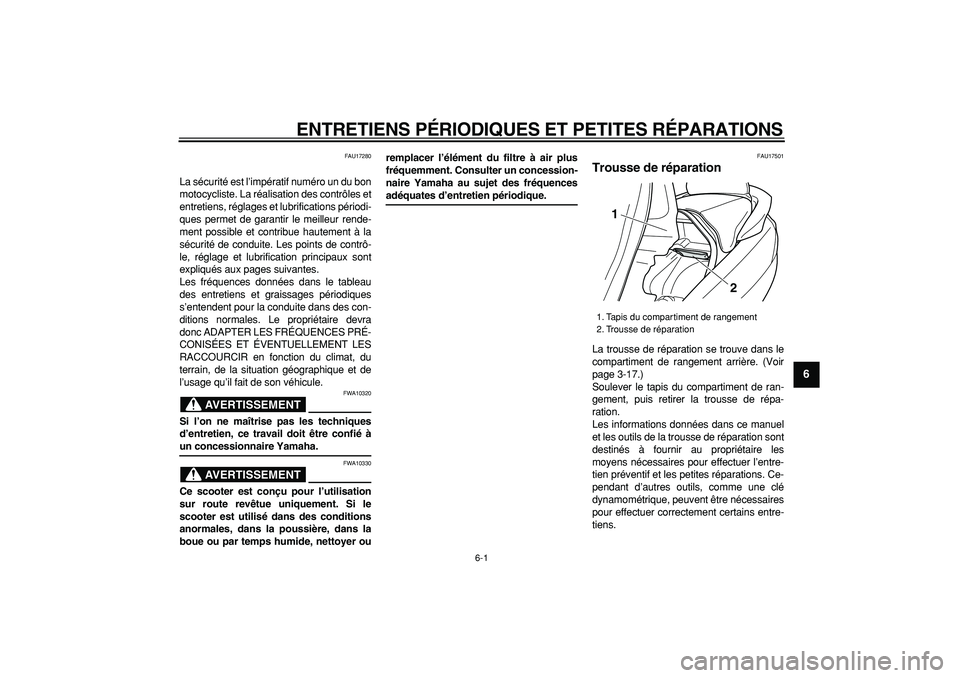 YAMAHA MAJESTY 400 2008 Notices Demploi (in French)
6-1
2
3
4
5
67
8
9
ENTRETIENS PÉRIODIQUES ET PETITES RÉPARATIONS
FAU17280
La sécurité est l’impératif numéro un du bon
motocycliste. La réalisation des contrôles et
entretiens, régla YAMAHA MAJESTY 400 2008 Notices Demploi (in French)
6-1
2
3
4
5
67
8
9
ENTRETIENS PÉRIODIQUES ET PETITES RÉPARATIONS
FAU17280
La sécurité est l’impératif numéro un du bon
motocycliste. La réalisation des contrôles et
entretiens, régla