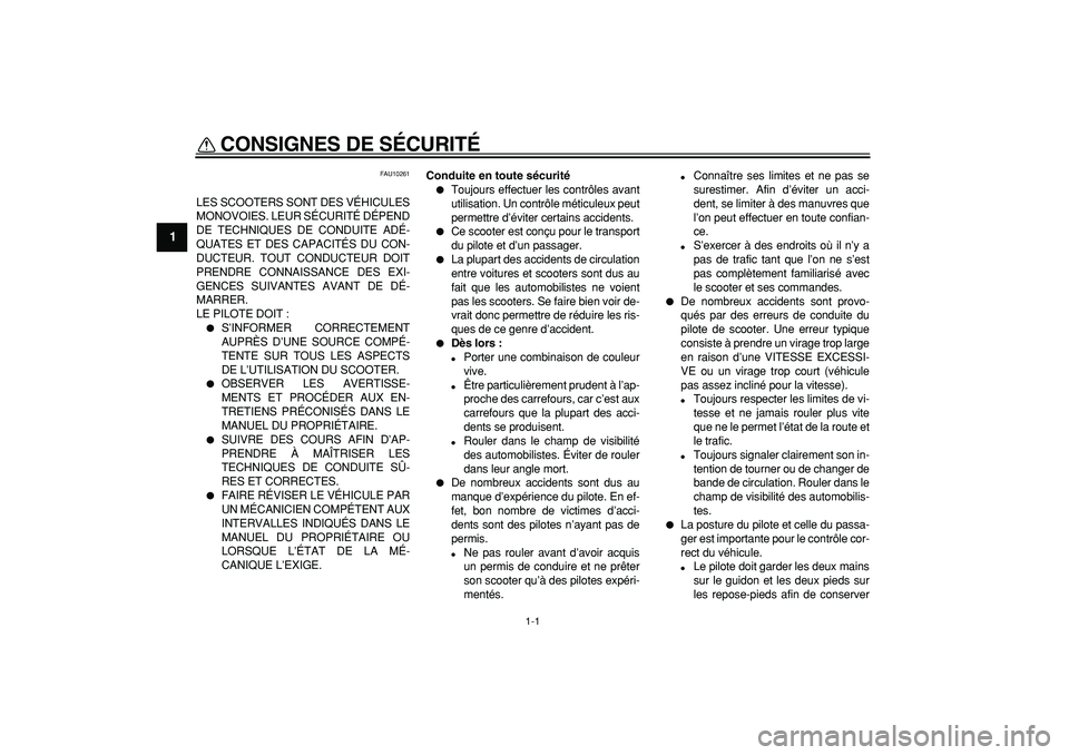 YAMAHA MAJESTY 400 2008 Notices Demploi (in French)
1-1
1
CONSIGNES DE SÉCURITÉ
FAU10261
LES SCOOTERS SONT DES VÉHICULES
MONOVOIES. LEUR SÉCURITÉ DÉPEND
DE TECHNIQUES DE CONDUITE ADÉ-
QUATES ET DES CAPACITÉS DU CON-
DUCTEUR. TOUT CONDUCT YAMAHA MAJESTY 400 2008 Notices Demploi (in French)
1-1
1
CONSIGNES DE SÉCURITÉ
FAU10261
LES SCOOTERS SONT DES VÉHICULES
MONOVOIES. LEUR SÉCURITÉ DÉPEND
DE TECHNIQUES DE CONDUITE ADÉ-
QUATES ET DES CAPACITÉS DU CON-
DUCTEUR. TOUT CONDUCT