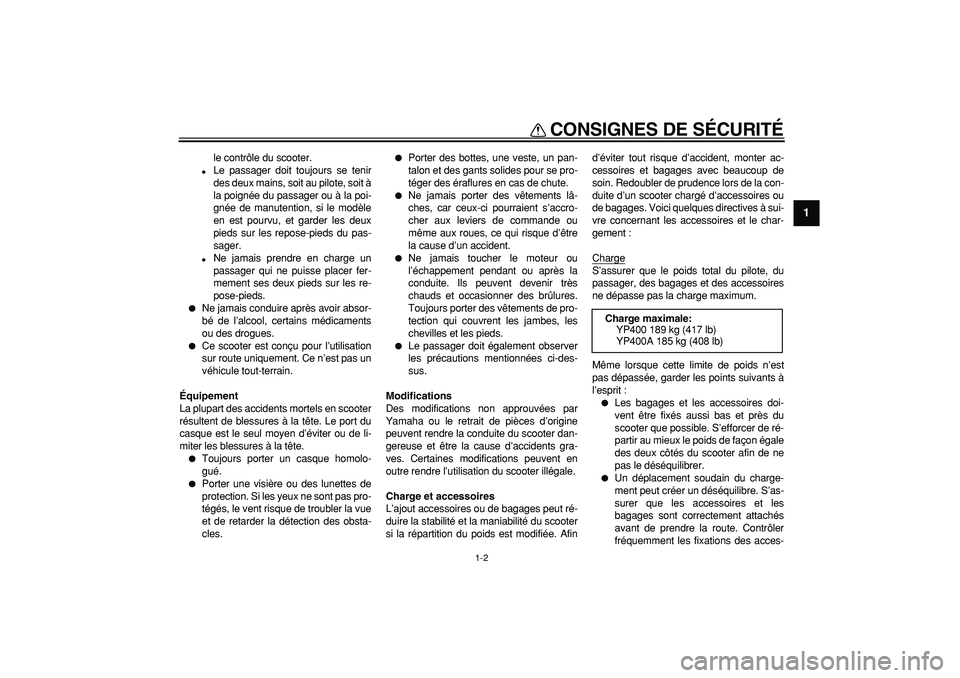 YAMAHA MAJESTY 400 2008 Notices Demploi (in French)
CONSIGNES DE SÉCURITÉ
1-2
1
le contrôle du scooter.
Le passager doit toujours se tenir
des deux mains, soit au pilote, soit à
la poignée du passager ou à la poi-
gnée de manutention, s YAMAHA MAJESTY 400 2008 Notices Demploi (in French)
CONSIGNES DE SÉCURITÉ
1-2
1
le contrôle du scooter.
Le passager doit toujours se tenir
des deux mains, soit au pilote, soit à
la poignée du passager ou à la poi-
gnée de manutention, s