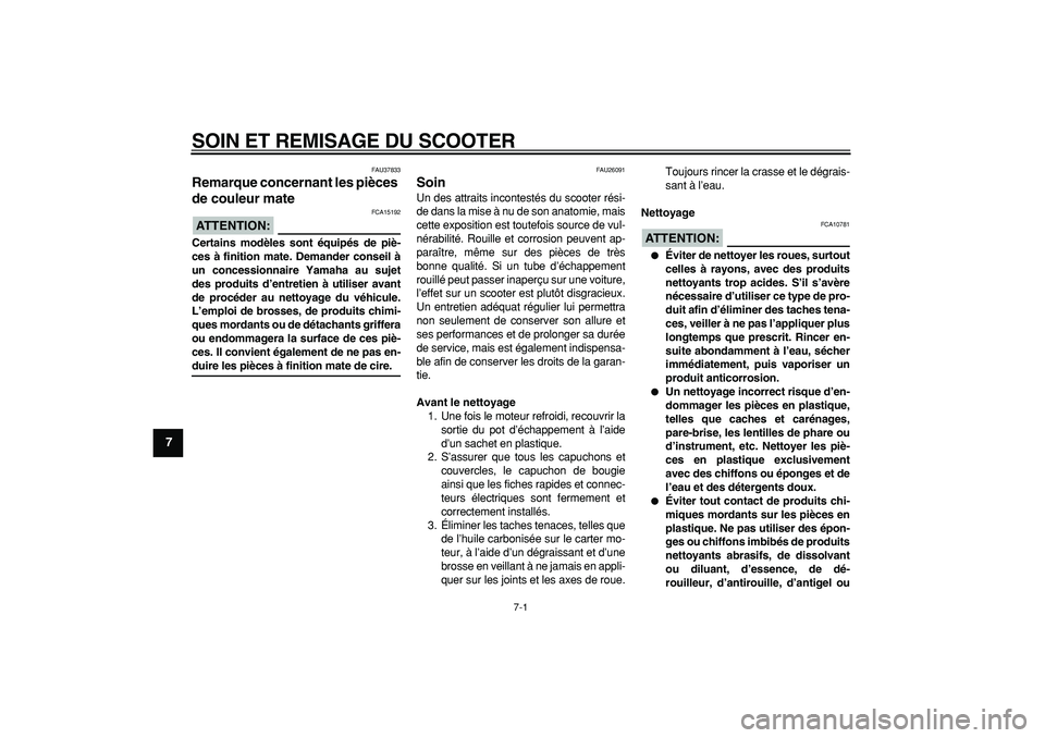 YAMAHA MAJESTY 400 2008 Notices Demploi (in French)
7-1
1
2
3
4
5
6
7
8
9
SOIN ET REMISAGE DU SCOOTER
FAU37833
Remarque concernant les pièces
de couleur mate
ATTENTION:
FCA15192
Certains modèles sont équipés de piè-
ces à finition ma YAMAHA MAJESTY 400 2008 Notices Demploi (in French)
7-1
1
2
3
4
5
6
7
8
9
SOIN ET REMISAGE DU SCOOTER
FAU37833
Remarque concernant les pièces
de couleur mate
ATTENTION:
FCA15192
Certains modèles sont équipés de piè-
ces à finition ma