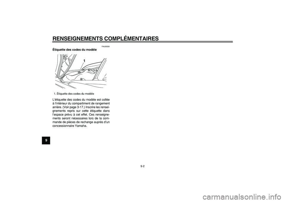 YAMAHA MAJESTY 400 2008  Notices Demploi (in French)  
RENSEIGNEMENTS COMPLÉMENTAIRES 
9-2 
1
2
3
4
5
6
7
8
9
 
FAU26500 
Étiquette des codes du modèle  
L’étiquette des codes du modèle est collée
à l’intérieur du compartiment de rangement
a