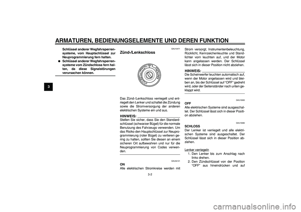 YAMAHA MAJESTY 400 2007 Betriebsanleitungen (in German)
ARMATUREN, BEDIENUNGSELEMENTE UND DEREN FUNKTION
3-2
1
2
3
4
5
6
7
8
9
Schlüssel anderer Wegfahrsperren-
systeme, vom Hauptschlüssel zur
Neuprogrammierung fern halten.
Schlüssel anderer W YAMAHA MAJESTY 400 2007 Betriebsanleitungen (in German)
ARMATUREN, BEDIENUNGSELEMENTE UND DEREN FUNKTION
3-2
1
2
3
4
5
6
7
8
9
Schlüssel anderer Wegfahrsperren-
systeme, vom Hauptschlüssel zur
Neuprogrammierung fern halten.
Schlüssel anderer W