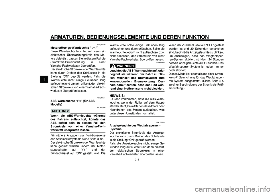 YAMAHA MAJESTY 400 2007 Betriebsanleitungen (in German)
ARMATUREN, BEDIENUNGSELEMENTE UND DEREN FUNKTION
3-4
1
2
3
4
5
6
7
8
9
GAU11480
Motorstörungs-Warnleuchte “”
Diese Warnleuchte leuchtet auf, wenn ein
elektrischer Überwachungskreis des YAMAHA MAJESTY 400 2007 Betriebsanleitungen (in German)
ARMATUREN, BEDIENUNGSELEMENTE UND DEREN FUNKTION
3-4
1
2
3
4
5
6
7
8
9
GAU11480
Motorstörungs-Warnleuchte “”
Diese Warnleuchte leuchtet auf, wenn ein
elektrischer Überwachungskreis des