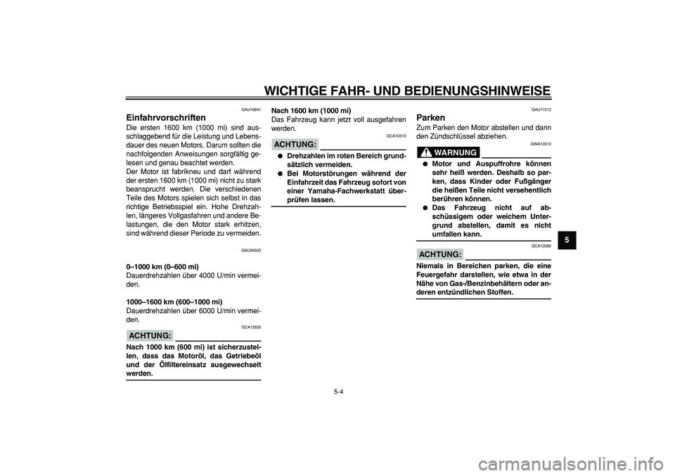 YAMAHA MAJESTY 400 2007 Betriebsanleitungen (in German)
WICHTIGE FAHR- UND BEDIENUNGSHINWEISE
5-4
2
3
4
56
7
8
9
GAU16841
Einfahrvorschriften
Die ersten 1600 km (1000 mi) sind aus-
schlaggebend für die Leistung und Lebens-
dauer des neuen Motors. YAMAHA MAJESTY 400 2007 Betriebsanleitungen (in German)
WICHTIGE FAHR- UND BEDIENUNGSHINWEISE
5-4
2
3
4
56
7
8
9
GAU16841
Einfahrvorschriften
Die ersten 1600 km (1000 mi) sind aus-
schlaggebend für die Leistung und Lebens-
dauer des neuen Motors.
