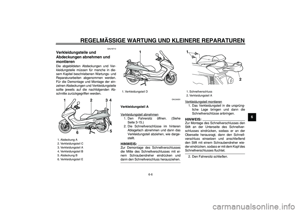 YAMAHA MAJESTY 400 2007 Betriebsanleitungen (in German)
REGELMÄSSIGE WARTUNG UND KLEINERE REPARATUREN
6-6
2
3
4
5
67
8
9
GAU18712
Verkleidungsteile und
Abdeckungen abnehmen und
montieren
Die abgebildeten Abdeckungen und Ver-
kleidungsteile müs YAMAHA MAJESTY 400 2007 Betriebsanleitungen (in German)
REGELMÄSSIGE WARTUNG UND KLEINERE REPARATUREN
6-6
2
3
4
5
67
8
9
GAU18712
Verkleidungsteile und
Abdeckungen abnehmen und
montieren
Die abgebildeten Abdeckungen und Ver-
kleidungsteile müs