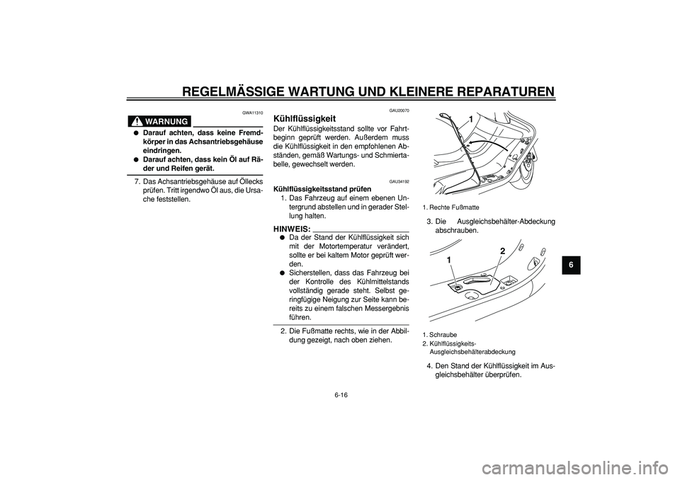 YAMAHA MAJESTY 400 2007 Betriebsanleitungen (in German)
REGELMÄSSIGE WARTUNG UND KLEINERE REPARATUREN
6-16
2
3
4
5
67
8
9
WARNUNG
GWA11310
Darauf achten, dass keine Fremd-
körper in das Achsantriebsgehäuse
eindringen.
Darauf achten, dass k YAMAHA MAJESTY 400 2007 Betriebsanleitungen (in German)
REGELMÄSSIGE WARTUNG UND KLEINERE REPARATUREN
6-16
2
3
4
5
67
8
9
WARNUNG
GWA11310
Darauf achten, dass keine Fremd-
körper in das Achsantriebsgehäuse
eindringen.
Darauf achten, dass k