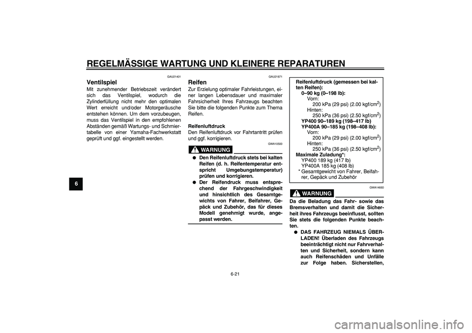 YAMAHA MAJESTY 400 2007 Betriebsanleitungen (in German)
REGELMÄSSIGE WARTUNG UND KLEINERE REPARATUREN
6-21
1
2
3
4
5
6
7
8
9
GAU21401
Ventilspiel
Mit zunehmender Betriebszeit verändert
sich das Ventilspiel, wodurch die
Zylinderfüllung nicht meh YAMAHA MAJESTY 400 2007 Betriebsanleitungen (in German)
REGELMÄSSIGE WARTUNG UND KLEINERE REPARATUREN
6-21
1
2
3
4
5
6
7
8
9
GAU21401
Ventilspiel
Mit zunehmender Betriebszeit verändert
sich das Ventilspiel, wodurch die
Zylinderfüllung nicht meh