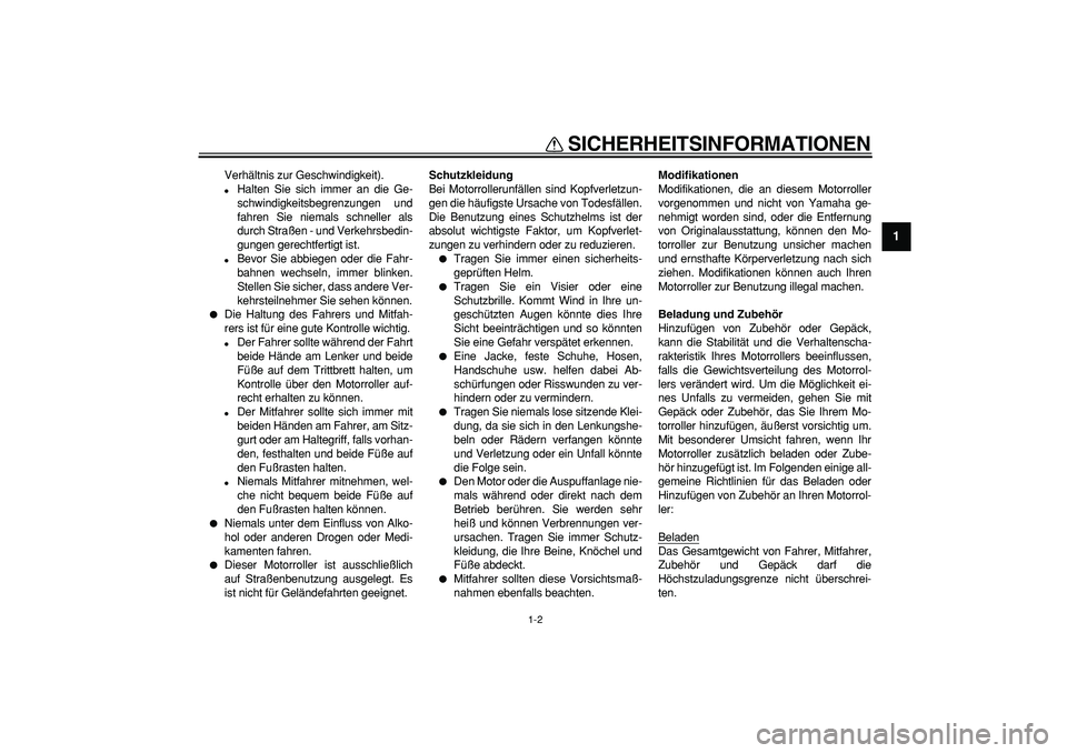 YAMAHA MAJESTY 400 2007 Betriebsanleitungen (in German)
SICHERHEITSINFORMATIONEN
1-2
1
Verhältnis zur Geschwindigkeit).
Halten Sie sich immer an die Ge-
schwindigkeitsbegrenzungen und
fahren Sie niemals schneller als
durch Straßen - und Verkehrs YAMAHA MAJESTY 400 2007 Betriebsanleitungen (in German)
SICHERHEITSINFORMATIONEN
1-2
1
Verhältnis zur Geschwindigkeit).
Halten Sie sich immer an die Ge-
schwindigkeitsbegrenzungen und
fahren Sie niemals schneller als
durch Straßen - und Verkehrs