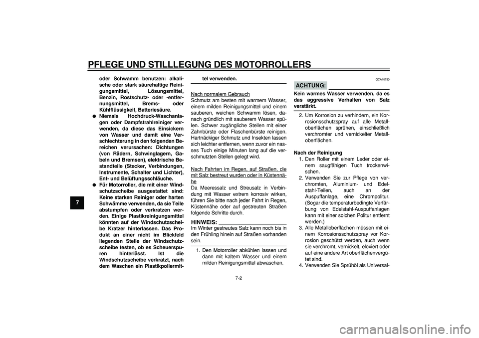 YAMAHA MAJESTY 400 2007 Betriebsanleitungen (in German)
PFLEGE UND STILLLEGUNG DES MOTORROLLERS
7-2
1
2
3
4
5
6
7
8
9
oder Schwamm benutzen: alkali-
sche oder stark säurehaltige Reini-
gungsmittel, Lösungsmittel,
Benzin, Rostschutz- oder -entfer-
n YAMAHA MAJESTY 400 2007 Betriebsanleitungen (in German)
PFLEGE UND STILLLEGUNG DES MOTORROLLERS
7-2
1
2
3
4
5
6
7
8
9
oder Schwamm benutzen: alkali-
sche oder stark säurehaltige Reini-
gungsmittel, Lösungsmittel,
Benzin, Rostschutz- oder -entfer-
n