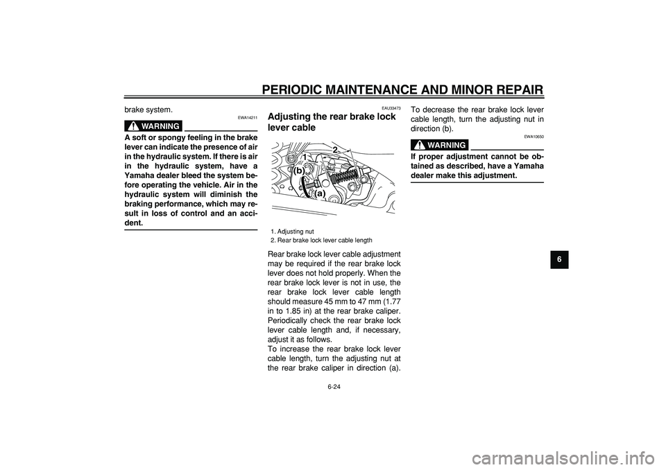 YAMAHA MAJESTY 400 2006 Owners Manual
PERIODIC MAINTENANCE AND MINOR REPAIR
6-24
2
3
4
5
67
8
9
brake system.
WARNING
EWA14211
A soft or spongy feeling in the brake
lever can indicate the presence of air
in the hydraulic system. YAMAHA MAJESTY 400 2006 Owners Manual
PERIODIC MAINTENANCE AND MINOR REPAIR
6-24
2
3
4
5
67
8
9
brake system.
WARNING
EWA14211
A soft or spongy feeling in the brake
lever can indicate the presence of air
in the hydraulic system.