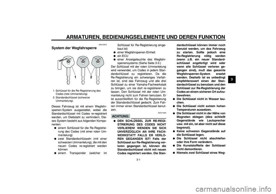 YAMAHA MAJESTY 400 2006 Betriebsanleitungen (in German)
3-1
2
34
5
6
7
8
9
ARMATUREN, BEDIENUNGSELEMENTE UND DEREN FUNKTION
GAU10972
System der Wegfahrsperre
Dieses Fahrzeug ist mit einem Wegfahr-
sperren-System ausgestattet, wobei die
Standardsch YAMAHA MAJESTY 400 2006 Betriebsanleitungen (in German)
3-1
2
34
5
6
7
8
9
ARMATUREN, BEDIENUNGSELEMENTE UND DEREN FUNKTION
GAU10972
System der Wegfahrsperre
Dieses Fahrzeug ist mit einem Wegfahr-
sperren-System ausgestattet, wobei die
Standardsch