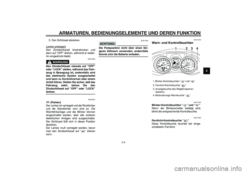 YAMAHA MAJESTY 400 2006 Betriebsanleitungen (in German)
ARMATUREN, BEDIENUNGSELEMENTE UND DEREN FUNKTION
3-3
2
34
5
6
7
8
9
3. Den Schlüssel abziehen.
Lenker entriegeln
Den Zündschlüssel hineindrücken und
dann auf “OFF” drehen, während er we YAMAHA MAJESTY 400 2006 Betriebsanleitungen (in German)
ARMATUREN, BEDIENUNGSELEMENTE UND DEREN FUNKTION
3-3
2
34
5
6
7
8
9
3. Den Schlüssel abziehen.
Lenker entriegeln
Den Zündschlüssel hineindrücken und
dann auf “OFF” drehen, während er we