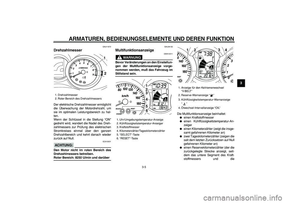 YAMAHA MAJESTY 400 2006 Betriebsanleitungen (in German)
ARMATUREN, BEDIENUNGSELEMENTE UND DEREN FUNKTION
3-5
2
34
5
6
7
8
9
GAU11872
Drehzahlmesser
Der elektrische Drehzahlmesser ermöglicht
die Überwachung der Motordrehzahl, um
sie im optimalen YAMAHA MAJESTY 400 2006 Betriebsanleitungen (in German)
ARMATUREN, BEDIENUNGSELEMENTE UND DEREN FUNKTION
3-5
2
34
5
6
7
8
9
GAU11872
Drehzahlmesser
Der elektrische Drehzahlmesser ermöglicht
die Überwachung der Motordrehzahl, um
sie im optimalen