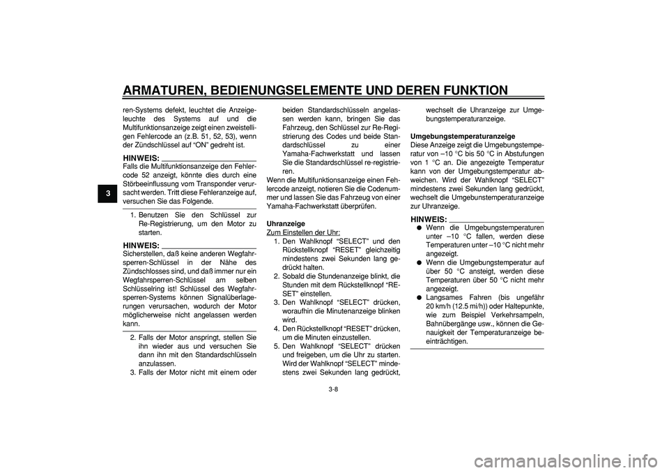 YAMAHA MAJESTY 400 2006 Betriebsanleitungen (in German)
ARMATUREN, BEDIENUNGSELEMENTE UND DEREN FUNKTION
3-8
1
2
3
4
5
6
7
8
9
ren-Systems defekt, leuchtet die Anzeige-
leuchte des Systems auf und die
Multifunktionsanzeige zeigt einen zweistelli-
gen YAMAHA MAJESTY 400 2006 Betriebsanleitungen (in German)
ARMATUREN, BEDIENUNGSELEMENTE UND DEREN FUNKTION
3-8
1
2
3
4
5
6
7
8
9
ren-Systems defekt, leuchtet die Anzeige-
leuchte des Systems auf und die
Multifunktionsanzeige zeigt einen zweistelli-
gen
