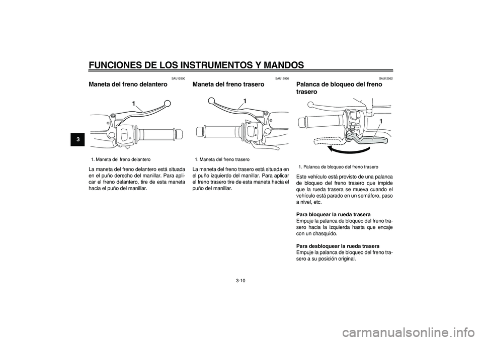 YAMAHA MAJESTY 400 2006 Manuale de Empleo (in Spanish)
FUNCIONES DE LOS INSTRUMENTOS Y MANDOS
3-10
1
2
3
4
5
6
7
8
9
SAU12900
Maneta del freno delantero
La maneta del freno delantero está situada
en el puño derecho del manillar. Para apli-
car YAMAHA MAJESTY 400 2006 Manuale de Empleo (in Spanish)
FUNCIONES DE LOS INSTRUMENTOS Y MANDOS
3-10
1
2
3
4
5
6
7
8
9
SAU12900
Maneta del freno delantero
La maneta del freno delantero está situada
en el puño derecho del manillar. Para apli-
car