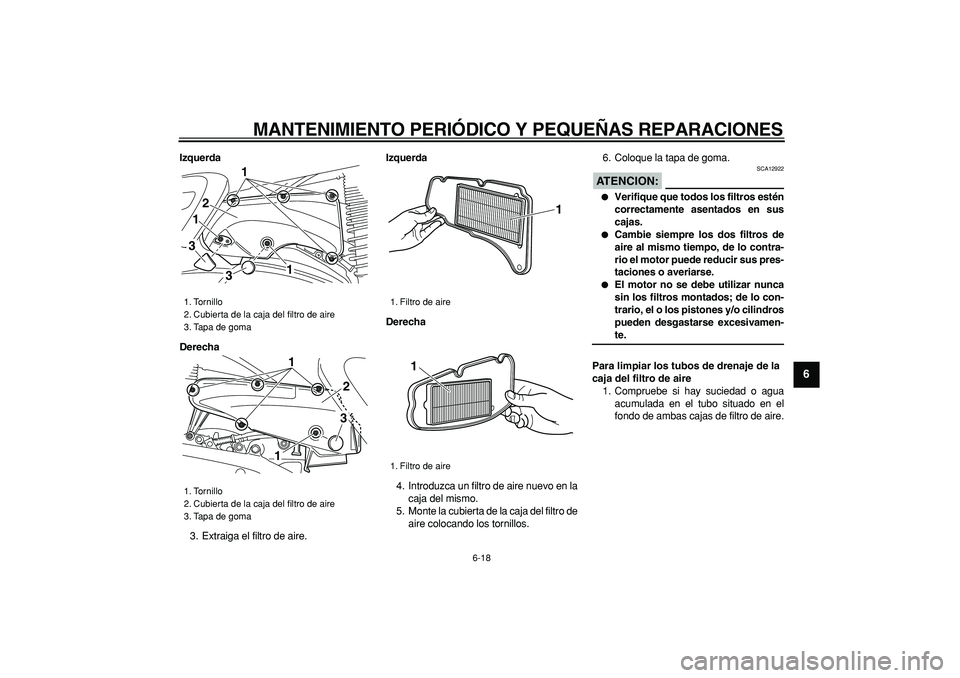 YAMAHA MAJESTY 400 2006 Manuale de Empleo (in Spanish)
MANTENIMIENTO PERIÓDICO Y PEQUEÑAS REPARACIONES
6-18
2
3
4
5
67
8
9
Izquerda
Derecha
3. Extraiga el filtro de aire.
Izquerda
Derecha
4. Introduzca un filtro de aire nuevo en la
caja del mis YAMAHA MAJESTY 400 2006 Manuale de Empleo (in Spanish)
MANTENIMIENTO PERIÓDICO Y PEQUEÑAS REPARACIONES
6-18
2
3
4
5
67
8
9
Izquerda
Derecha
3. Extraiga el filtro de aire.
Izquerda
Derecha
4. Introduzca un filtro de aire nuevo en la
caja del mis