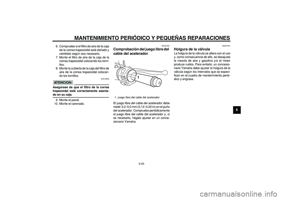 YAMAHA MAJESTY 400 2006 Manuale de Empleo (in Spanish)
MANTENIMIENTO PERIÓDICO Y PEQUEÑAS REPARACIONES
6-20
2
3
4
5
67
8
9
6. Compruebe si el filtro de aire de la caja
de la correa trapezoidal está dañado y
cámbielo según sea necesario.
7. Mon YAMAHA MAJESTY 400 2006 Manuale de Empleo (in Spanish)
MANTENIMIENTO PERIÓDICO Y PEQUEÑAS REPARACIONES
6-20
2
3
4
5
67
8
9
6. Compruebe si el filtro de aire de la caja
de la correa trapezoidal está dañado y
cámbielo según sea necesario.
7. Mon