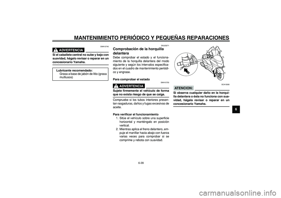 YAMAHA MAJESTY 400 2006 Manuale de Empleo (in Spanish)
MANTENIMIENTO PERIÓDICO Y PEQUEÑAS REPARACIONES
6-28
2
3
4
5
67
8
9
ADVERTENCIA
SWA10740
Si el caballete central no sube y baja con
suavidad, hágalo revisar o reparar en un
concesionario Ya YAMAHA MAJESTY 400 2006 Manuale de Empleo (in Spanish)
MANTENIMIENTO PERIÓDICO Y PEQUEÑAS REPARACIONES
6-28
2
3
4
5
67
8
9
ADVERTENCIA
SWA10740
Si el caballete central no sube y baja con
suavidad, hágalo revisar o reparar en un
concesionario Ya