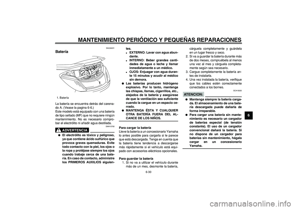 YAMAHA MAJESTY 400 2006 Manuale de Empleo (in Spanish)
MANTENIMIENTO PERIÓDICO Y PEQUEÑAS REPARACIONES
6-30
2
3
4
5
67
8
9
SAU34221
Batería
La batería se encuentra detrás del carena-
do A. (Vease la pagina 6-6.)
Este modelo está equipado co YAMAHA MAJESTY 400 2006 Manuale de Empleo (in Spanish)
MANTENIMIENTO PERIÓDICO Y PEQUEÑAS REPARACIONES
6-30
2
3
4
5
67
8
9
SAU34221
Batería
La batería se encuentra detrás del carena-
do A. (Vease la pagina 6-6.)
Este modelo está equipado co