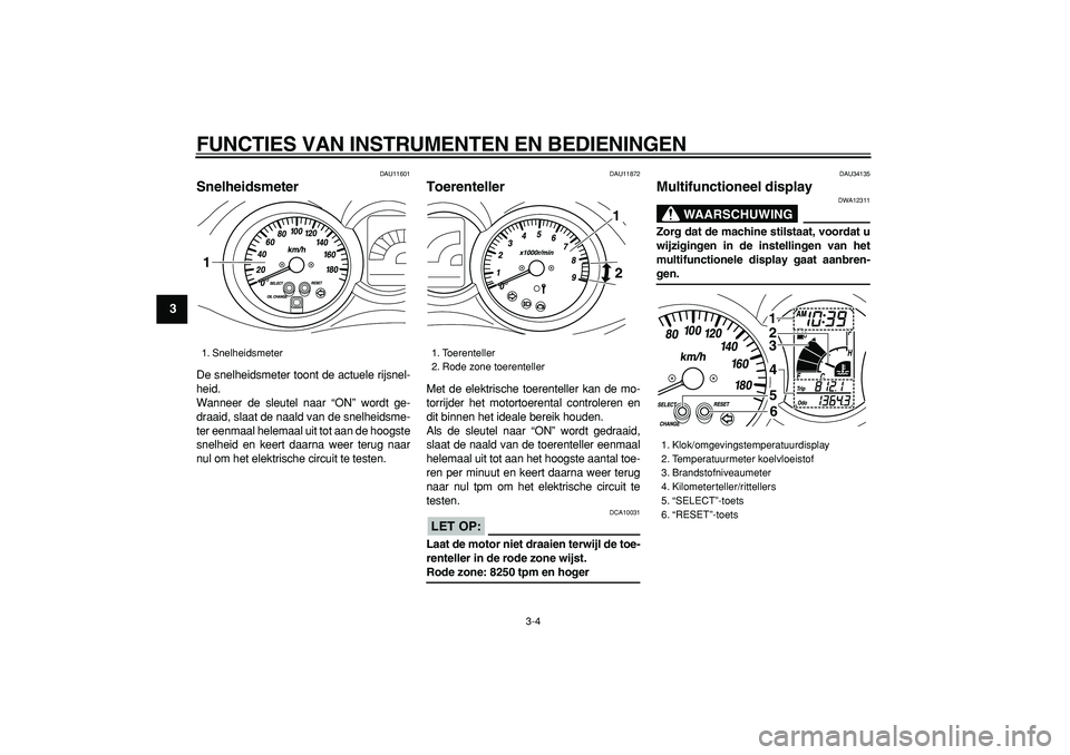 YAMAHA MAJESTY 400 2006 Instructieboekje (in Dutch)
FUNCTIES VAN INSTRUMENTEN EN BEDIENINGEN
3-4
1
2
3
4
5
6
7
8
9
DAU11601
Snelheidsmeter
De snelheidsmeter toont de actuele rijsnel-
heid.
Wanneer de sleutel naar “ON” wordt ge-
draaid, sla YAMAHA MAJESTY 400 2006 Instructieboekje (in Dutch)
FUNCTIES VAN INSTRUMENTEN EN BEDIENINGEN
3-4
1
2
3
4
5
6
7
8
9
DAU11601
Snelheidsmeter
De snelheidsmeter toont de actuele rijsnel-
heid.
Wanneer de sleutel naar “ON” wordt ge-
draaid, sla
