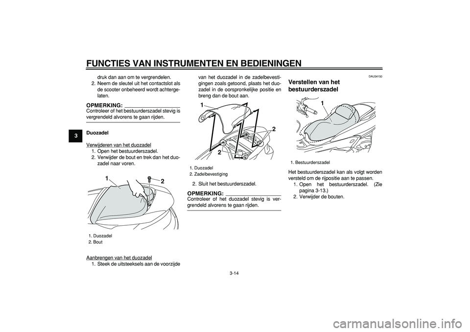 YAMAHA MAJESTY 400 2006 Instructieboekje (in Dutch)
FUNCTIES VAN INSTRUMENTEN EN BEDIENINGEN
3-14
1
2
3
4
5
6
7
8
9
druk dan aan om te vergrendelen.
2. Neem de sleutel uit het contactslot als
de scooter onbeheerd wordt achterge-
laten.
OPMERKING: YAMAHA MAJESTY 400 2006 Instructieboekje (in Dutch)
FUNCTIES VAN INSTRUMENTEN EN BEDIENINGEN
3-14
1
2
3
4
5
6
7
8
9
druk dan aan om te vergrendelen.
2. Neem de sleutel uit het contactslot als
de scooter onbeheerd wordt achterge-
laten.
OPMERKING: