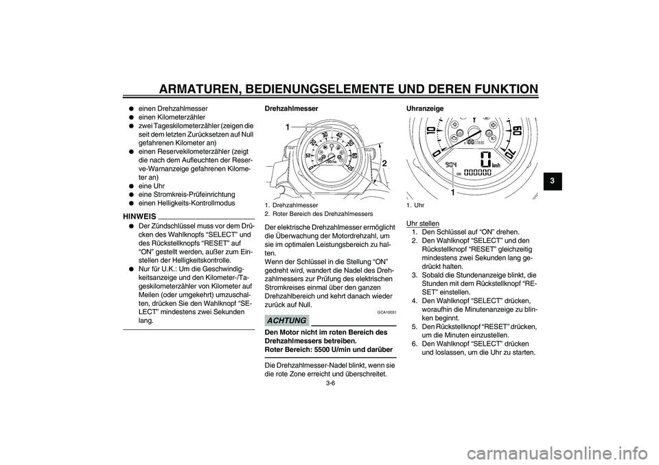 YAMAHA MT-01 2009 Betriebsanleitungen (in German) ARMATUREN, BEDIENUNGSELEMENTE UND DEREN FUNKTION
3-6
3
einen Drehzahlmesser
einen Kilometerzähler
zwei Tageskilometerzähler (zeigen die
seit dem letzten Zurücksetzen auf Null
gefahrenen Kil YAMAHA MT-01 2009 Betriebsanleitungen (in German) ARMATUREN, BEDIENUNGSELEMENTE UND DEREN FUNKTION
3-6
3
einen Drehzahlmesser
einen Kilometerzähler
zwei Tageskilometerzähler (zeigen die
seit dem letzten Zurücksetzen auf Null
gefahrenen Kil