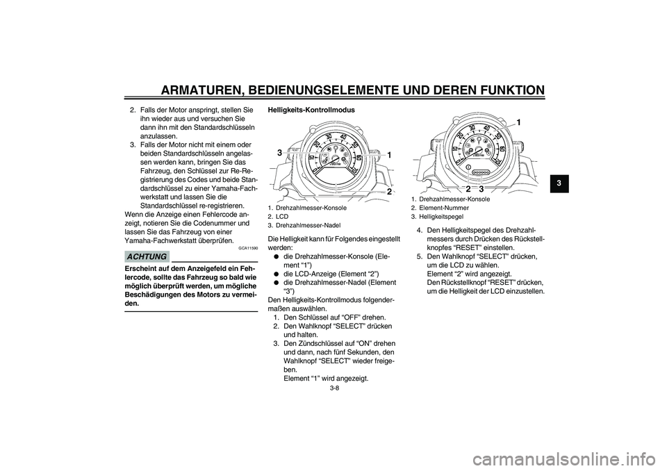 YAMAHA MT-01 2009 Betriebsanleitungen (in German) ARMATUREN, BEDIENUNGSELEMENTE UND DEREN FUNKTION
3-8
3
2. Falls der Motor anspringt, stellen Sie
ihn wieder aus und versuchen Sie
dann ihn mit den Standardschlüsseln
anzulassen.
3. Falls der Motor YAMAHA MT-01 2009 Betriebsanleitungen (in German) ARMATUREN, BEDIENUNGSELEMENTE UND DEREN FUNKTION
3-8
3
2. Falls der Motor anspringt, stellen Sie
ihn wieder aus und versuchen Sie
dann ihn mit den Standardschlüsseln
anzulassen.
3. Falls der Motor