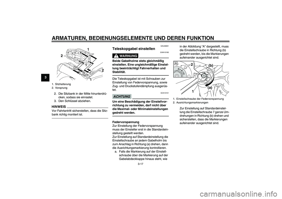 YAMAHA MT-01 2009 Betriebsanleitungen (in German) ARMATUREN, BEDIENUNGSELEMENTE UND DEREN FUNKTION
3-17
3
2. Die Sitzbank in der Mitte hinunterdrü-
cken, sodass sie einrastet.
3. Den Schlüssel abziehen.HINWEISVor Fahrtantritt sicherstellen, dass di YAMAHA MT-01 2009 Betriebsanleitungen (in German) ARMATUREN, BEDIENUNGSELEMENTE UND DEREN FUNKTION
3-17
3
2. Die Sitzbank in der Mitte hinunterdrü-
cken, sodass sie einrastet.
3. Den Schlüssel abziehen.HINWEISVor Fahrtantritt sicherstellen, dass di
