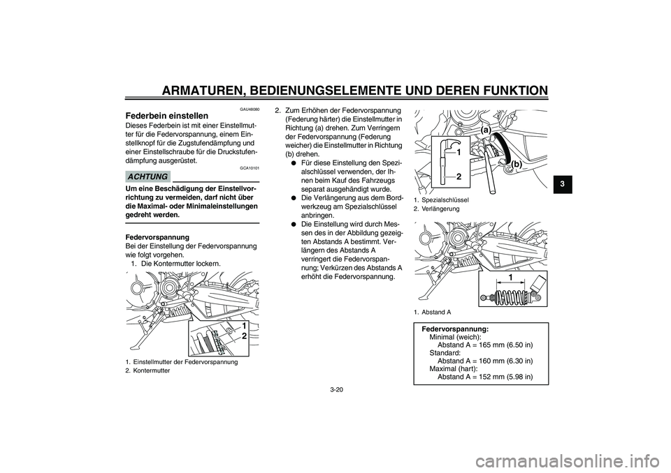 YAMAHA MT-01 2009 Betriebsanleitungen (in German) ARMATUREN, BEDIENUNGSELEMENTE UND DEREN FUNKTION
3-20
3
GAU48080
Federbein einstellen Dieses Federbein ist mit einer Einstellmut-
ter für die Federvorspannung, einem Ein-
stellknopf für die Zugstufe YAMAHA MT-01 2009 Betriebsanleitungen (in German) ARMATUREN, BEDIENUNGSELEMENTE UND DEREN FUNKTION
3-20
3
GAU48080
Federbein einstellen Dieses Federbein ist mit einer Einstellmut-
ter für die Federvorspannung, einem Ein-
stellknopf für die Zugstufe