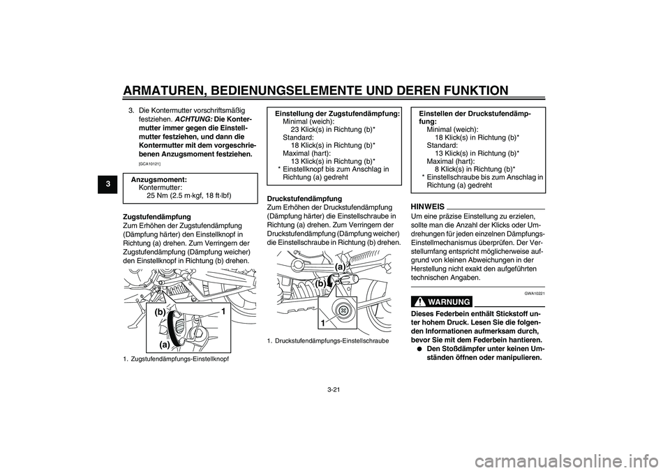 YAMAHA MT-01 2009 Betriebsanleitungen (in German) ARMATUREN, BEDIENUNGSELEMENTE UND DEREN FUNKTION
3-21
3
3. Die Kontermutter vorschriftsmäßig
festziehen. ACHTUNG: Die Konter-
mutter immer gegen die Einstell-
mutter festziehen, und dann die
Konte YAMAHA MT-01 2009 Betriebsanleitungen (in German) ARMATUREN, BEDIENUNGSELEMENTE UND DEREN FUNKTION
3-21
3
3. Die Kontermutter vorschriftsmäßig
festziehen. ACHTUNG: Die Konter-
mutter immer gegen die Einstell-
mutter festziehen, und dann die
Konte