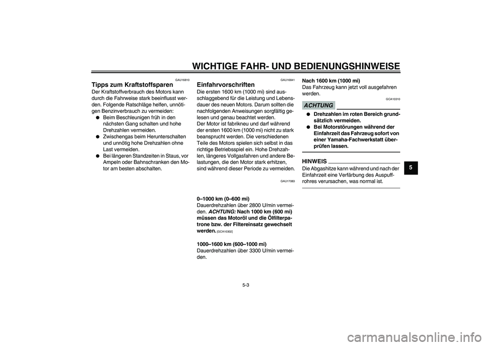 YAMAHA MT-01 2009 Betriebsanleitungen (in German) WICHTIGE FAHR- UND BEDIENUNGSHINWEISE
5-3
5
GAU16810
Tipps zum Kraftstoffsparen Der Kraftstoffverbrauch des Motors kann
durch die Fahrweise stark beeinflusst wer-
den. Folgende Ratschläge helfen, un YAMAHA MT-01 2009 Betriebsanleitungen (in German) WICHTIGE FAHR- UND BEDIENUNGSHINWEISE
5-3
5
GAU16810
Tipps zum Kraftstoffsparen Der Kraftstoffverbrauch des Motors kann
durch die Fahrweise stark beeinflusst wer-
den. Folgende Ratschläge helfen, un
