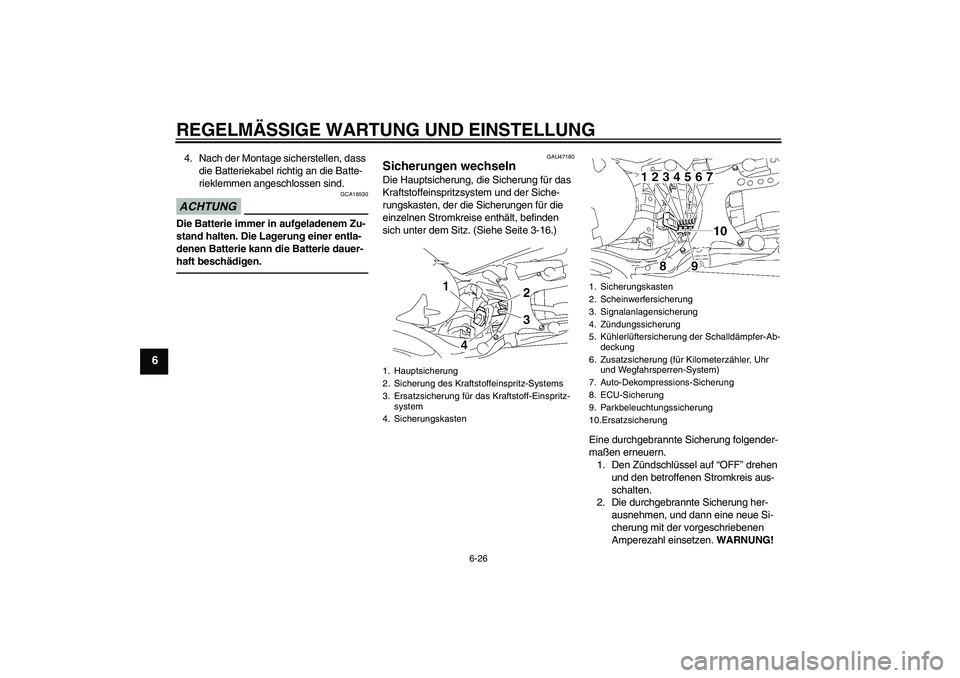 YAMAHA MT-01 2009 Betriebsanleitungen (in German) REGELMÄSSIGE WARTUNG UND EINSTELLUNG
6-26
6
4. Nach der Montage sicherstellen, dass
die Batteriekabel richtig an die Batte-
rieklemmen angeschlossen sind.ACHTUNG
GCA16530
Die Batterie immer in aufge YAMAHA MT-01 2009 Betriebsanleitungen (in German) REGELMÄSSIGE WARTUNG UND EINSTELLUNG
6-26
6
4. Nach der Montage sicherstellen, dass
die Batteriekabel richtig an die Batte-
rieklemmen angeschlossen sind.ACHTUNG
GCA16530
Die Batterie immer in aufge