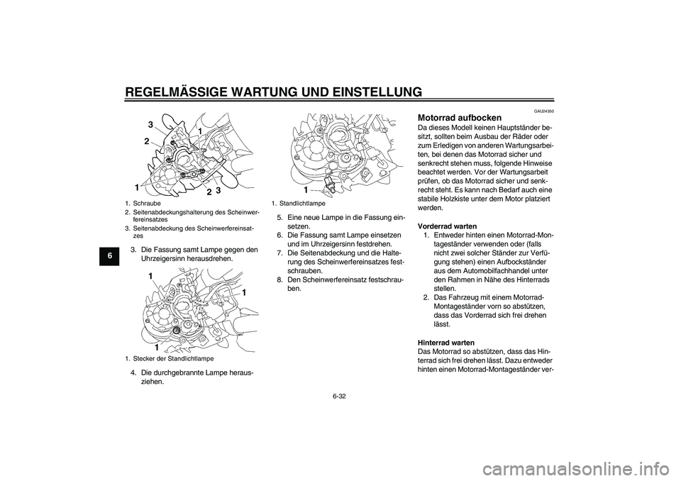 YAMAHA MT-01 2009 Betriebsanleitungen (in German) REGELMÄSSIGE WARTUNG UND EINSTELLUNG
6-32
6
3. Die Fassung samt Lampe gegen den
Uhrzeigersinn herausdrehen.
4. Die durchgebrannte Lampe heraus-
ziehen.5. Eine neue Lampe in die Fassung ein-
setzen.
YAMAHA MT-01 2009 Betriebsanleitungen (in German) REGELMÄSSIGE WARTUNG UND EINSTELLUNG
6-32
6
3. Die Fassung samt Lampe gegen den
Uhrzeigersinn herausdrehen.
4. Die durchgebrannte Lampe heraus-
ziehen.5. Eine neue Lampe in die Fassung ein-
setzen.