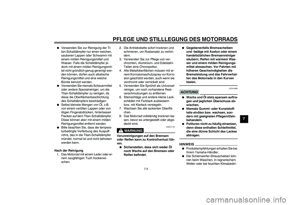 YAMAHA MT-01 2009 Betriebsanleitungen (in German) PFLEGE UND STILLLEGUNG DES MOTORRADS
7-3
7
Verwenden Sie zur Reinigung der Ti-
tan-Schalldämpfer nur einen weichen,
sauberen Lappen oder Schwamm mit
einem milden Reinigungsmittel und
Wasser. Fal YAMAHA MT-01 2009 Betriebsanleitungen (in German) PFLEGE UND STILLLEGUNG DES MOTORRADS
7-3
7
Verwenden Sie zur Reinigung der Ti-
tan-Schalldämpfer nur einen weichen,
sauberen Lappen oder Schwamm mit
einem milden Reinigungsmittel und
Wasser. Fal