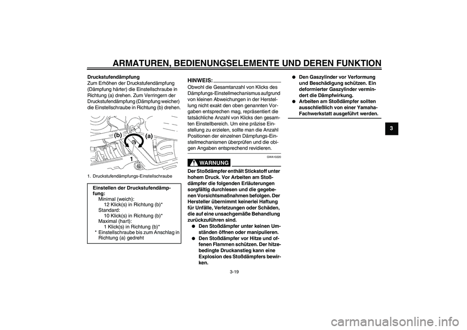 YAMAHA MT-01 2008 Betriebsanleitungen (in German) ARMATUREN, BEDIENUNGSELEMENTE UND DEREN FUNKTION
3-19
3
Druckstufendämpfung
Zum Erhöhen der Druckstufendämpfung
(Dämpfung härter) die Einstellschraube in
Richtung (a) drehen. Zum Verringern der YAMAHA MT-01 2008 Betriebsanleitungen (in German) ARMATUREN, BEDIENUNGSELEMENTE UND DEREN FUNKTION
3-19
3
Druckstufendämpfung
Zum Erhöhen der Druckstufendämpfung
(Dämpfung härter) die Einstellschraube in
Richtung (a) drehen. Zum Verringern der