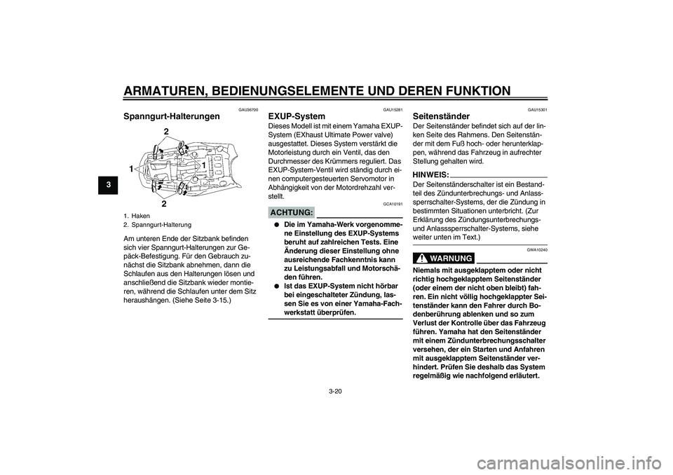 YAMAHA MT-01 2008 Betriebsanleitungen (in German) ARMATUREN, BEDIENUNGSELEMENTE UND DEREN FUNKTION
3-20
3
GAU36700
Spanngurt-Halterungen Am unteren Ende der Sitzbank befinden
sich vier Spanngurt-Halterungen zur Ge-
päck-Befestigung. Für den Gebrau YAMAHA MT-01 2008 Betriebsanleitungen (in German) ARMATUREN, BEDIENUNGSELEMENTE UND DEREN FUNKTION
3-20
3
GAU36700
Spanngurt-Halterungen Am unteren Ende der Sitzbank befinden
sich vier Spanngurt-Halterungen zur Ge-
päck-Befestigung. Für den Gebrau