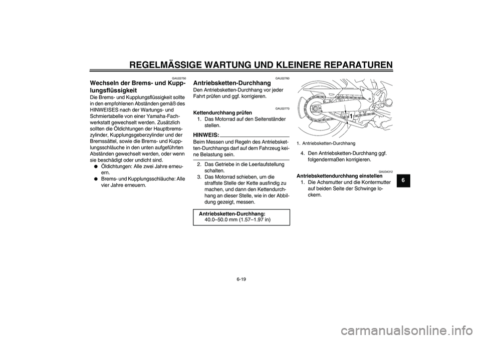 YAMAHA MT-01 2008 Betriebsanleitungen (in German) REGELMÄSSIGE WARTUNG UND KLEINERE REPARATUREN
6-19
6
GAU22750
Wechseln der Brems- und Kupp-
lungsflüssigkeit Die Brems- und Kupplungsflüssigkeit sollte
in den empfohlenen Abständen gemäß des
H YAMAHA MT-01 2008 Betriebsanleitungen (in German) REGELMÄSSIGE WARTUNG UND KLEINERE REPARATUREN
6-19
6
GAU22750
Wechseln der Brems- und Kupp-
lungsflüssigkeit Die Brems- und Kupplungsflüssigkeit sollte
in den empfohlenen Abständen gemäß des
H