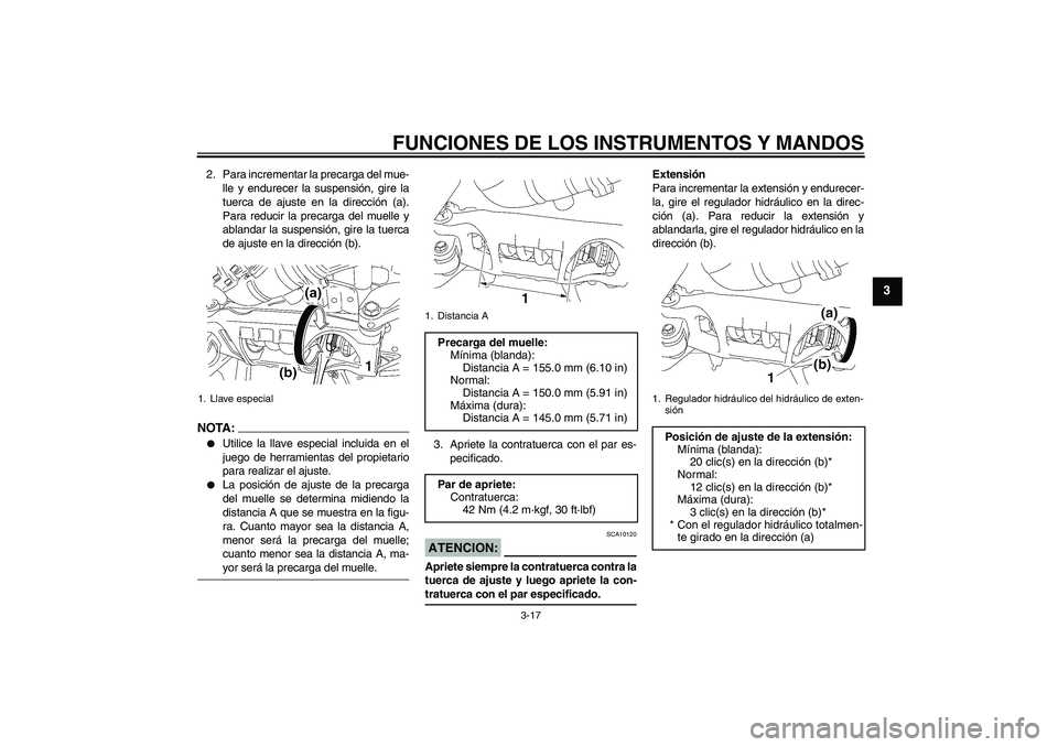 YAMAHA MT-01 2007 Manuale de Empleo (in Spanish) FUNCIONES DE LOS INSTRUMENTOS Y MANDOS
3-17
3
2. Para incrementar la precarga del mue-
lle y endurecer la suspensión, gire la
tuerca de ajuste en la dirección (a).
Para reducir la precarga del muell YAMAHA MT-01 2007 Manuale de Empleo (in Spanish) FUNCIONES DE LOS INSTRUMENTOS Y MANDOS
3-17
3
2. Para incrementar la precarga del mue-
lle y endurecer la suspensión, gire la
tuerca de ajuste en la dirección (a).
Para reducir la precarga del muell