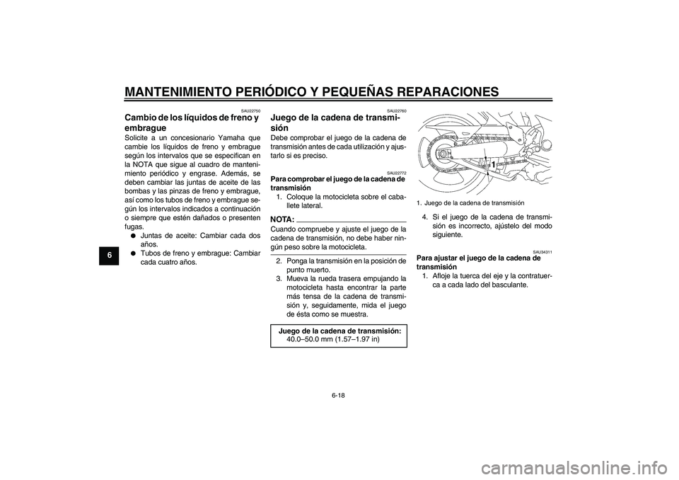 YAMAHA MT-01 2007 Manuale de Empleo (in Spanish) MANTENIMIENTO PERIÓDICO Y PEQUEÑAS REPARACIONES
6-18
6
SAU22750
Cambio de los líquidos de freno y
embrague Solicite a un concesionario Yamaha que
cambie los líquidos de freno y embrague
según lo YAMAHA MT-01 2007 Manuale de Empleo (in Spanish) MANTENIMIENTO PERIÓDICO Y PEQUEÑAS REPARACIONES
6-18
6
SAU22750
Cambio de los líquidos de freno y
embrague Solicite a un concesionario Yamaha que
cambie los líquidos de freno y embrague
según lo