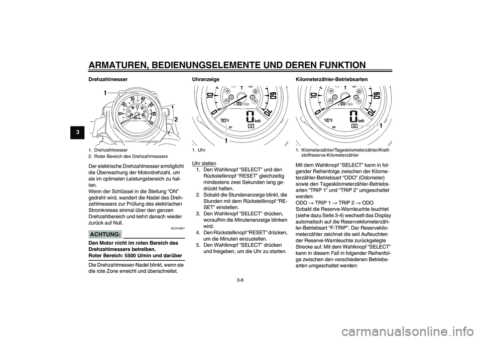 YAMAHA MT-01 2006 Betriebsanleitungen (in German) ARMATUREN, BEDIENUNGSELEMENTE UND DEREN FUNKTION
3-6
3
Drehzahlmesser
Der elektrische Drehzahlmesser ermöglicht
die Überwachung der Motordrehzahl, um
sie im optimalen Leistungsbereich zu hal-
ten. YAMAHA MT-01 2006 Betriebsanleitungen (in German) ARMATUREN, BEDIENUNGSELEMENTE UND DEREN FUNKTION
3-6
3
Drehzahlmesser
Der elektrische Drehzahlmesser ermöglicht
die Überwachung der Motordrehzahl, um
sie im optimalen Leistungsbereich zu hal-
ten.