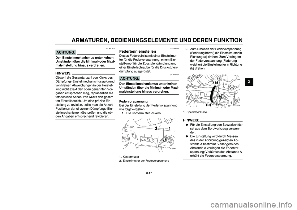 YAMAHA MT-01 2006 Betriebsanleitungen (in German) ARMATUREN, BEDIENUNGSELEMENTE UND DEREN FUNKTION
3-17
3
ACHTUNG:
GCA10100
Den Einstellmechanismus unter keinen
Umständen über die Minimal- oder Maxi-maleinstellung hinaus verdrehen.HINWEIS:Obwohl d YAMAHA MT-01 2006 Betriebsanleitungen (in German) ARMATUREN, BEDIENUNGSELEMENTE UND DEREN FUNKTION
3-17
3
ACHTUNG:
GCA10100
Den Einstellmechanismus unter keinen
Umständen über die Minimal- oder Maxi-maleinstellung hinaus verdrehen.HINWEIS:Obwohl d
