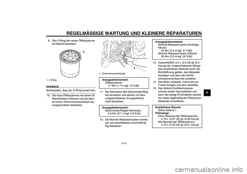 YAMAHA MT-01 2006 Betriebsanleitungen (in German) REGELMÄSSIGE WARTUNG UND KLEINERE REPARATUREN
6-10
6
9. Den O-Ring der neuen Ölfilterpatrone
mit Motoröl benetzen.HINWEIS:Sicherstellen, dass der O-Ring korrekt sitzt.
10. Die neue Ölfilterpatron YAMAHA MT-01 2006 Betriebsanleitungen (in German) REGELMÄSSIGE WARTUNG UND KLEINERE REPARATUREN
6-10
6
9. Den O-Ring der neuen Ölfilterpatrone
mit Motoröl benetzen.HINWEIS:Sicherstellen, dass der O-Ring korrekt sitzt.
10. Die neue Ölfilterpatron