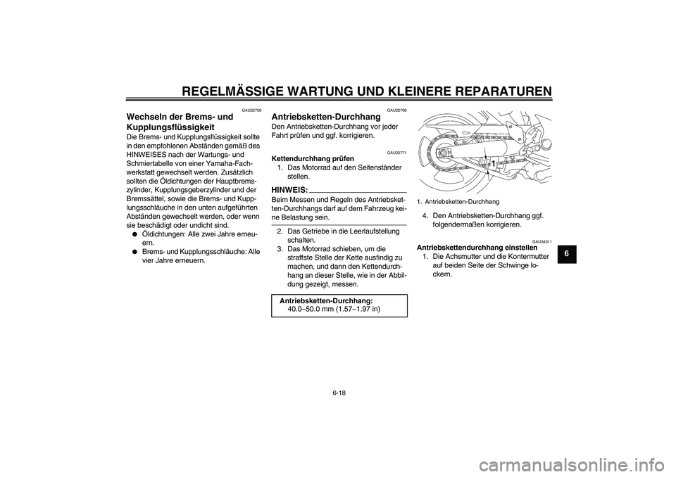 YAMAHA MT-01 2006 Betriebsanleitungen (in German) REGELMÄSSIGE WARTUNG UND KLEINERE REPARATUREN
6-18
6
GAU22750
Wechseln der Brems- und
Kupplungsflüssigkeit Die Brems- und Kupplungsflüssigkeit sollte
in den empfohlenen Abständen gemäß des
HI YAMAHA MT-01 2006 Betriebsanleitungen (in German) REGELMÄSSIGE WARTUNG UND KLEINERE REPARATUREN
6-18
6
GAU22750
Wechseln der Brems- und
Kupplungsflüssigkeit Die Brems- und Kupplungsflüssigkeit sollte
in den empfohlenen Abständen gemäß des
HI