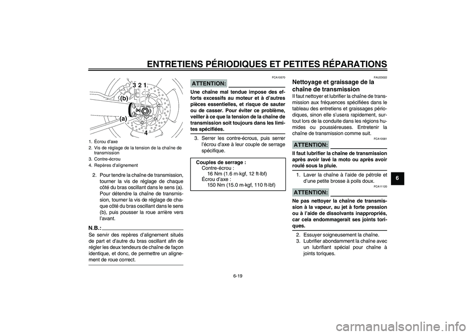 YAMAHA MT-01 2006 Notices Demploi (in French) ENTRETIENS PÉRIODIQUES ET PETITES RÉPARATIONS
6-19
6
2. Pour tendre la chaîne de transmission,
tourner la vis de réglage de chaque
côté du bras oscillant dans le sens (a).
Pour détendre la cha YAMAHA MT-01 2006 Notices Demploi (in French) ENTRETIENS PÉRIODIQUES ET PETITES RÉPARATIONS
6-19
6
2. Pour tendre la chaîne de transmission,
tourner la vis de réglage de chaque
côté du bras oscillant dans le sens (a).
Pour détendre la cha