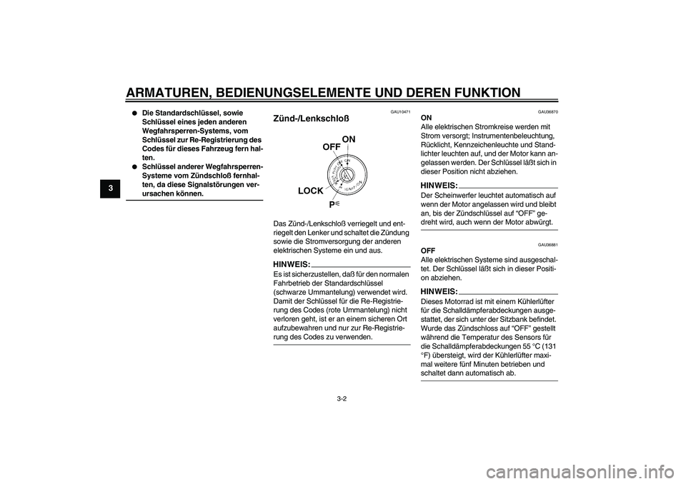 YAMAHA MT-01 2005 Betriebsanleitungen (in German) ARMATUREN, BEDIENUNGSELEMENTE UND DEREN FUNKTION
3-2
3
Die Standardschlüssel, sowie
Schlüssel eines jeden anderen
Wegfahrsperren-Systems, vom
Schlüssel zur Re-Registrierung des
Codes für die YAMAHA MT-01 2005 Betriebsanleitungen (in German) ARMATUREN, BEDIENUNGSELEMENTE UND DEREN FUNKTION
3-2
3
Die Standardschlüssel, sowie
Schlüssel eines jeden anderen
Wegfahrsperren-Systems, vom
Schlüssel zur Re-Registrierung des
Codes für die