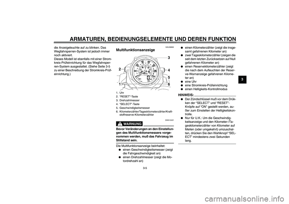 YAMAHA MT-01 2005 Betriebsanleitungen (in German) ARMATUREN, BEDIENUNGSELEMENTE UND DEREN FUNKTION
3-5
3
die Anzeigeleuchte auf zu blinken. Das
Wegfahrsperren-System ist jedoch immer
noch aktiviert.
Dieses Modell ist ebenfalls mit einer Strom-
krei YAMAHA MT-01 2005 Betriebsanleitungen (in German) ARMATUREN, BEDIENUNGSELEMENTE UND DEREN FUNKTION
3-5
3
die Anzeigeleuchte auf zu blinken. Das
Wegfahrsperren-System ist jedoch immer
noch aktiviert.
Dieses Modell ist ebenfalls mit einer Strom-
krei